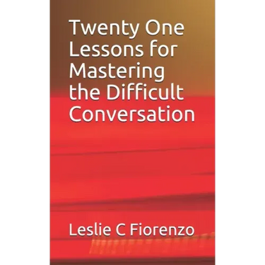 Twenty One Lessons for Mastering the Difficult Conversation