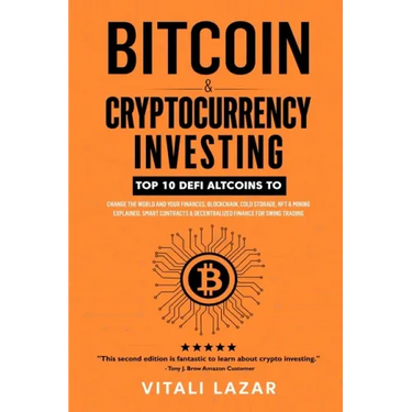 Bitcoin & Cryptocurrency Investing: Top 10 DeFi Altcoins to Change the World and Your Finances, Blockchain, Cold Storage, NFT & Mining Explained, Smar