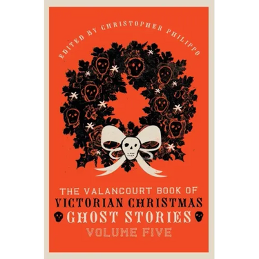 The Valancourt Book of Victorian Christmas Ghost Stories, Volume Five