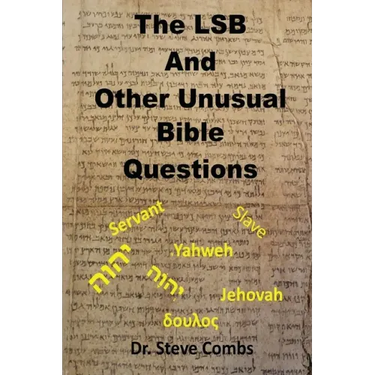 The LSB and Other Unusual Bible Questions: The Legacy Standard Bible and the Questions It Creates: Yahweh or Jehovah, Servant of Slave