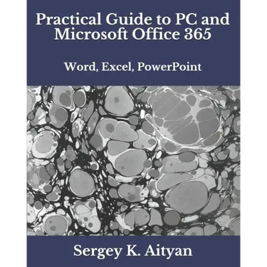 Practical Guide to PC and Microsoft Office 365: Word, Excel, PowerPoint