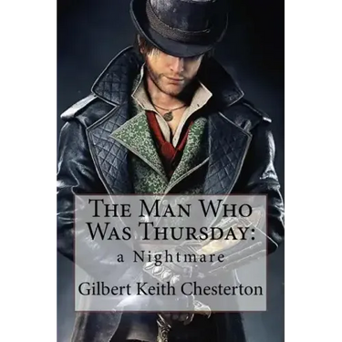 The Man Who Was Thursday: a Nightmare Gilbert Keith Chesterton