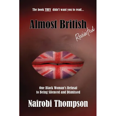 Almost British - Revisited: One Black Woman's Refusal to Being Silenced and Dismissed