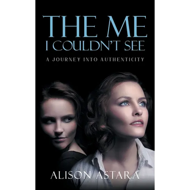 The Me I Couldn't See: A Journey Into Authenticity
