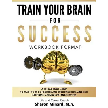 Train Your Brain For Success: A 30-Day Boot Camp to Train Your Conscious and Subconscious Mind for Happiness, Abundance, and Success