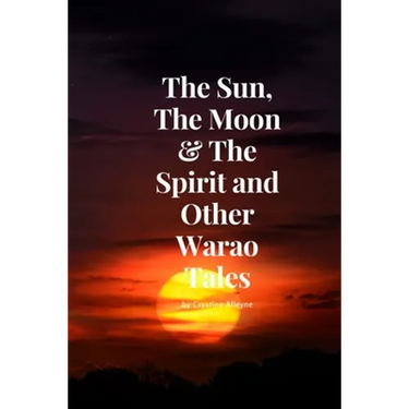 The Sun, The Moon & The Spirit and Other Warao Tales