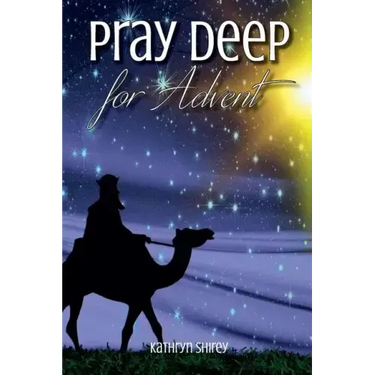 Pray Deep for Advent: Find Hope, Peace, Joy, & Love in the Wait