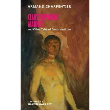 Claustrophobic Madness and Other Tales of Death and Love