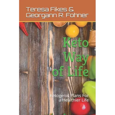 Keto Way of Life: Ketogenic Plans For a Healthier Life