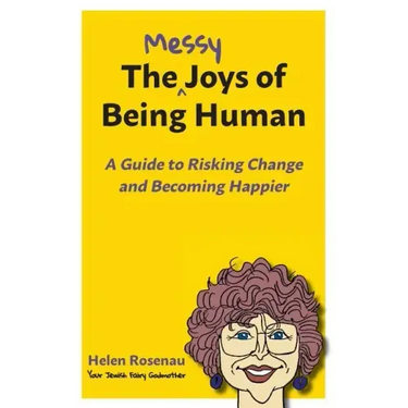 The Messy Joys of Being Human: A Guide to Risking Change and Becoming Happier