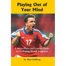 Playing Out of Your Mind: A Soccer Player and Coaches Guide to Developing Mental Toughness