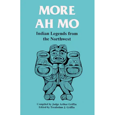 More Ah Mo: Indian Legends from the Northwest