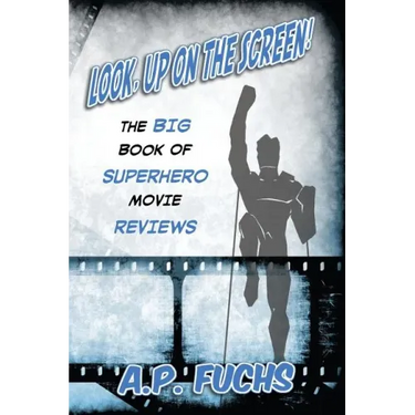 Look, Up on the Screen! the Big Book of Superhero Movie Reviews
