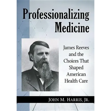 Professionalizing Medicine: James Reeves and the Choices That Shaped American Health Care