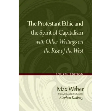 The Protestant Ethic and the Spirit of Capitalism with Other Writings on the Rise of the West