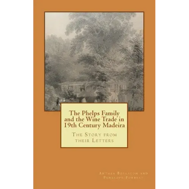 The Phelps Family and the Wine Trade in 19th Century Madeira: The Story from their Letters