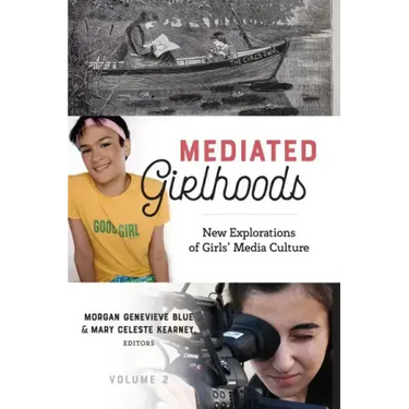 Mediated Girlhoods: New Explorations of Girls' Media Culture, Volume 2