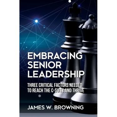 Embracing Senior Leadership: Three Critical Factors Needed to Reach the C-Suite and Thrive