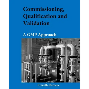 Commissioning, Qualification and Validation: A GMP Approach