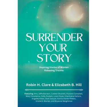 Surrender Your Story: Inspiring Stories of Women Releasing Trauma
