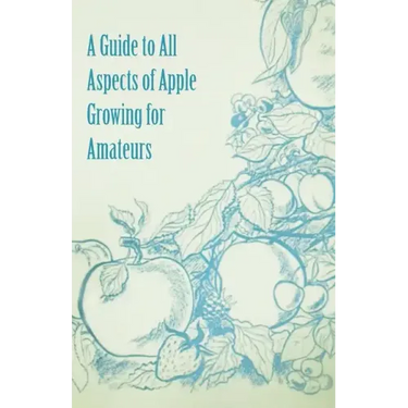 A Guide to All Aspects of Apple Growing for Amateurs