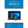 The Inside Guide to Windows 10: For desktop computers, laptops, tablets and smartphones