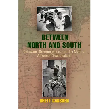 Between North and South: Delaware, Desegregation, and the Myth of American Sectionalism