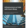 Infrastructure as Code with Azure Bicep: Streamline Azure resource deployment by bypassing ARM complexities