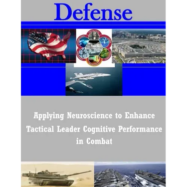 Applying Neuroscience to Enhance Tactical Leader Cognitive Performance in Combat