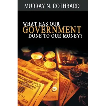 What Has Government Done to Our Money?
