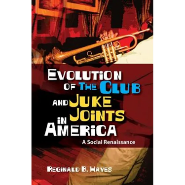 Evolution of The Club and Juke Joints In America: A Social Renaissance