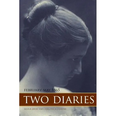 Two Diaries: February-May, 1865 (Expanded, Annotated)