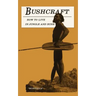 Bushcraft - How to Live in Jungle and Bush