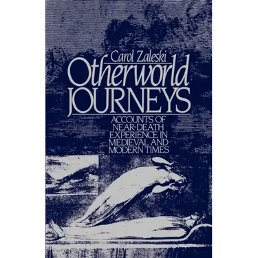 Otherworld Journeys: Accounts of Near-Death Experience in Medieval and Modern Times