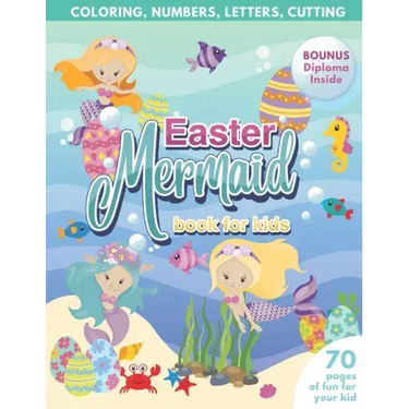 Mermaid Easter Book for Kids Coloring, Numbers, letters, Cutting 70 Pages of Fun for Your Kid BONUS Diploma Inside