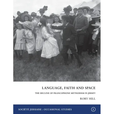 Language, Faith and Space: The Decline of Francophone Methodism in Jersey 1900-1950