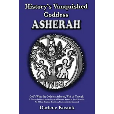 Asherah: History's Vanquished Goddess