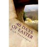 40 Days of Easter: Walking with Jesus from the Resurrection to the Ascension