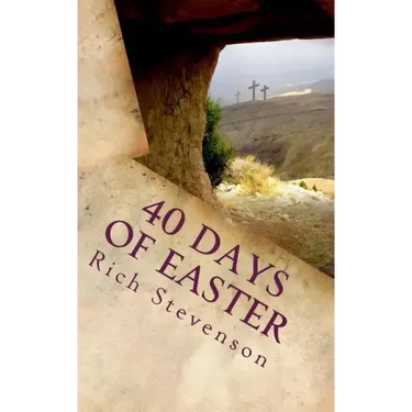 40 Days of Easter: Walking with Jesus from the Resurrection to the Ascension