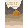 What Kind of Seed Made You
