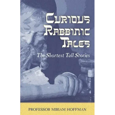 Curious Rabbinic Tales: The Shortest Tall Stories