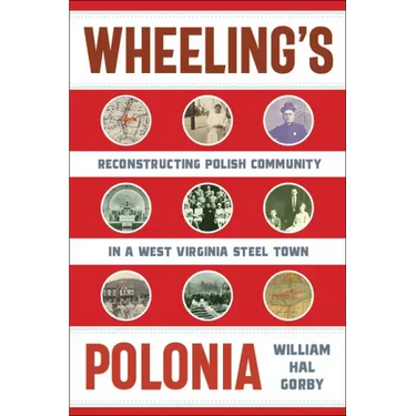 Wheeling's Polonia: Reconstructing Polish Community in a West Virginia Steel Town