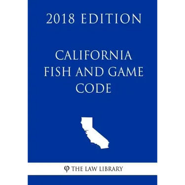 California Fish and Game Code (2018 Edition)