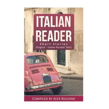 Italian Reader - Short Stories (English-Italian Parallel Text): Elementary to Intermediate (A2-B1)