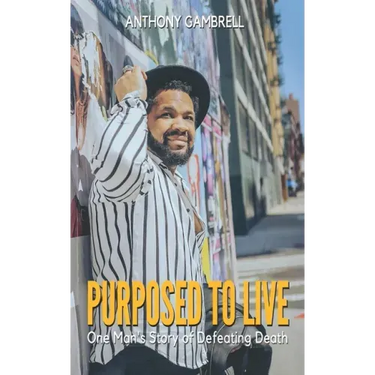 Purposed to Live: One man's story of defeating death