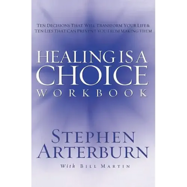 Healing Is a Choice Workbook: 10 Decisions That Will Transform Your Life and the 10 Lies That Can Prevent You from Making Them