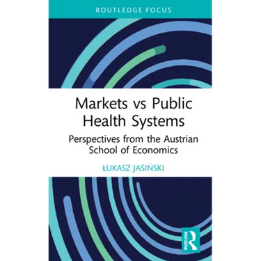 Markets Vs Public Health Systems: Perspectives from the Austrian School of Economics