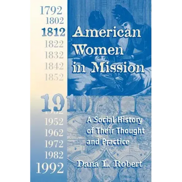 American Women in Mission: The Modern Mission Era 1792-1992