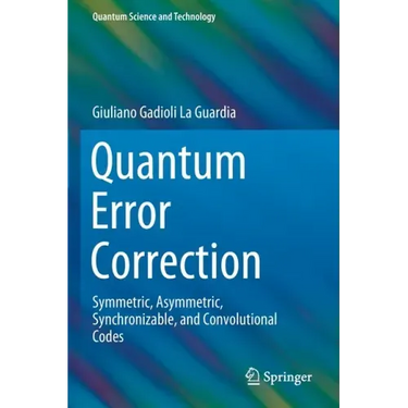 Quantum Error Correction: Symmetric, Asymmetric, Synchronizable, and Convolutional Codes