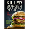 Killer Burger Recipes: 101 Burgers